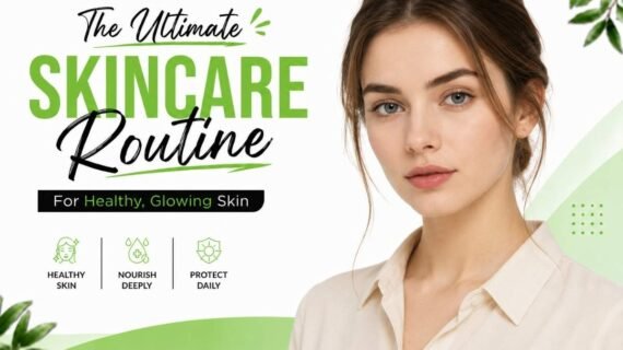 The Ultimate Skincare Routine for Healthy, Glowing Skin